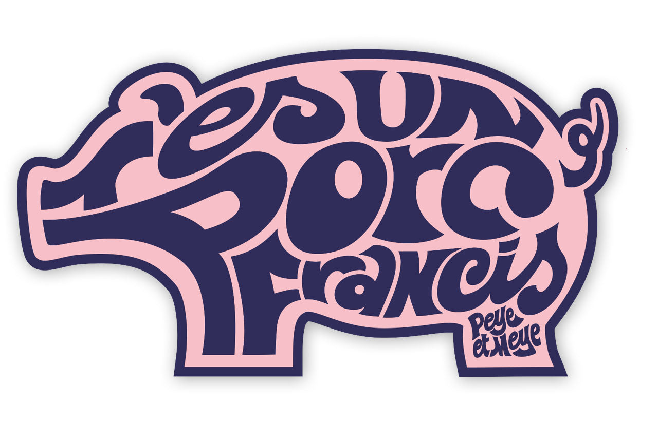 Autocollant de haute qualité "T'es un Porc Francis"