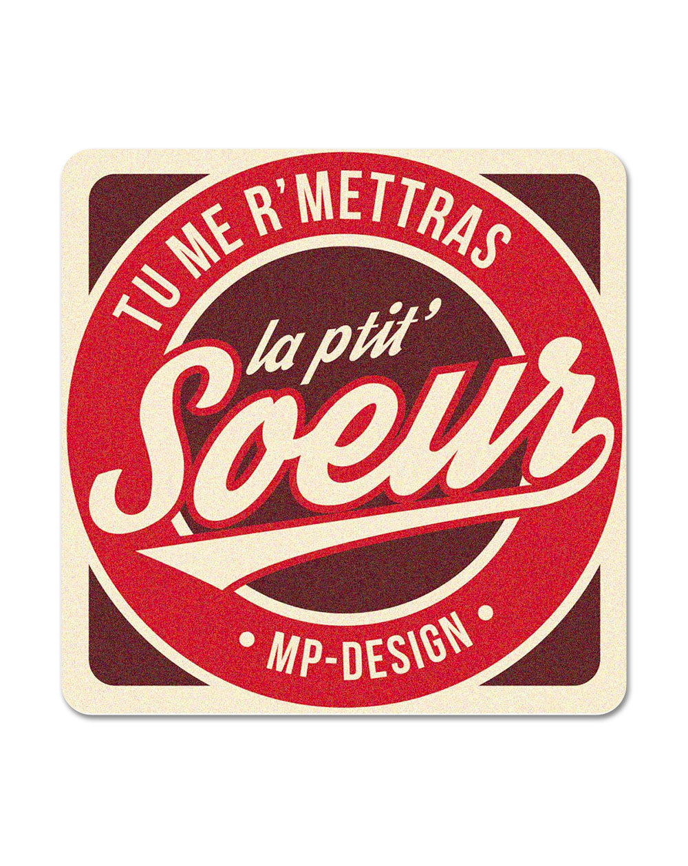 🎁 Sous-Bock Mat "Tu me remettras la ptit Soeur" (100% off)