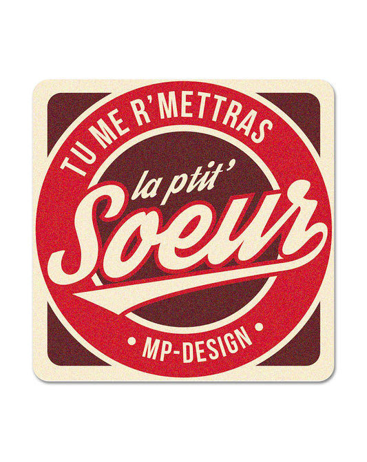 🎁 Sous-Bock Mat "Tu me remettras la ptit Soeur" (100% off)