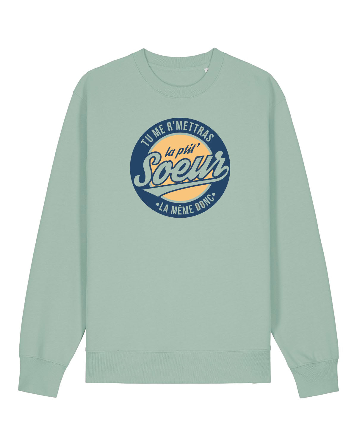 Sweatshirt Unisexe "Tu me r'mettras la Ptit' Soeur"