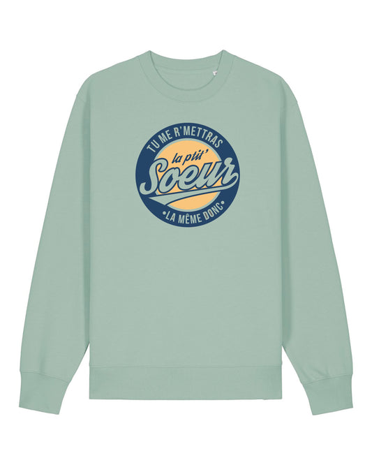 Sweatshirt Unisexe "Tu me r'mettras la Ptit' Soeur"
