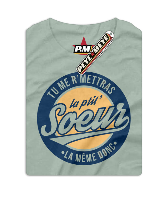 T-Shirt Unisexe "Tu me r'mettras la Ptit' Soeur"