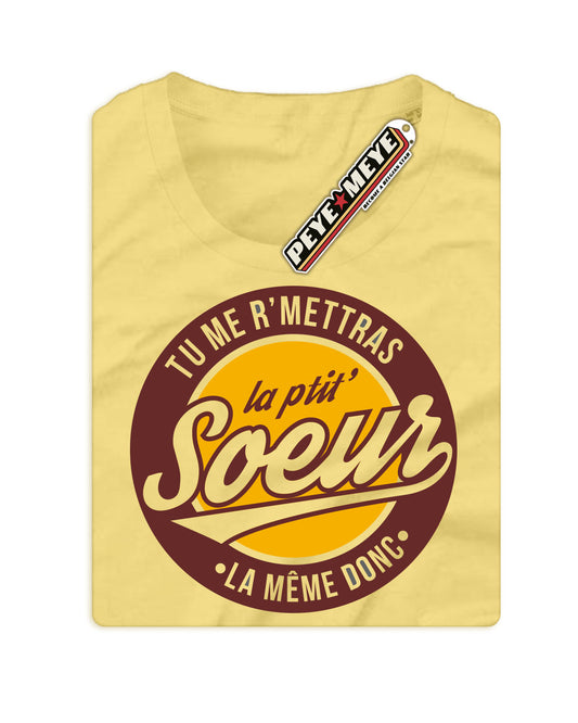 T-Shirt Unisexe "Tu me r'mettras la Ptit' Soeur"
