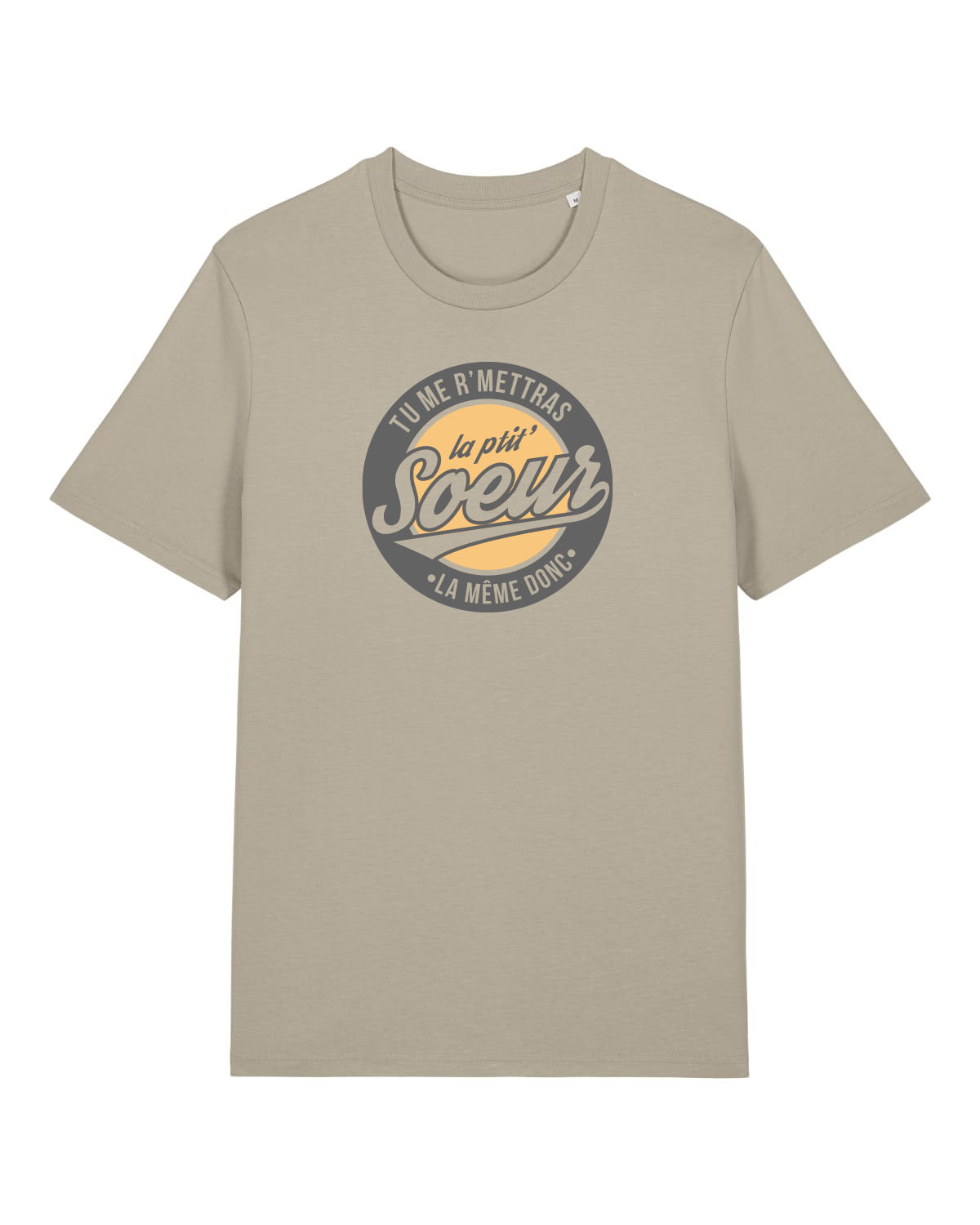 T-Shirt Unisexe "Tu me r'mettras la Ptit' Soeur"