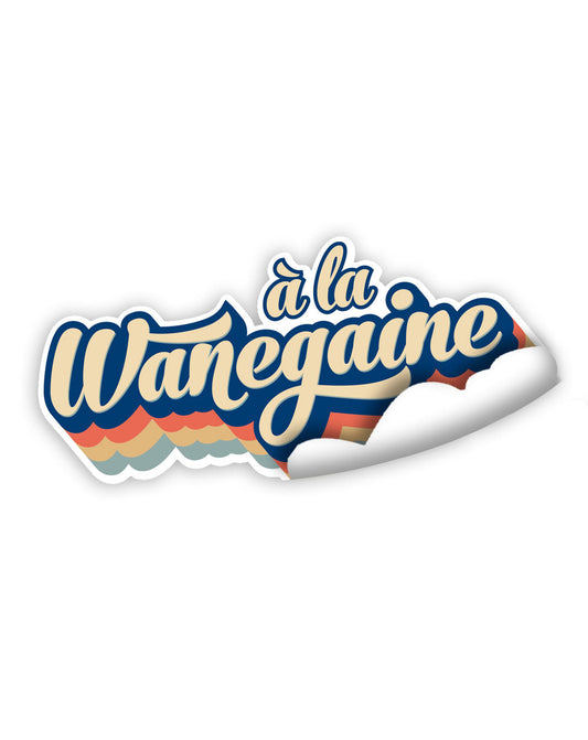 🎁 Autocollant de haute qualité "à la Wanegaine" (100% off)